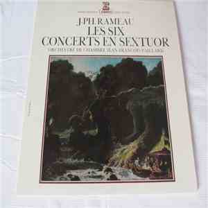 Jean•Philippe Rameau, Orchestre De Chambre Jean•François Paillard - Les Six Concerts En Sextuor