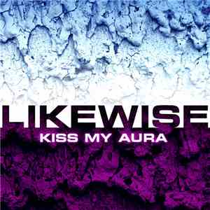 Likewise  - Kiss My Aura
