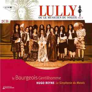 Lully • Hugo Reyne • La Simphonie Du Marais - Lully Ou Le Musicien Du Soleil Vol. IV