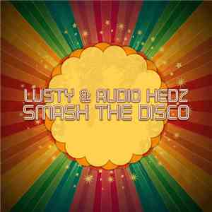 Lusty & Audio Hedz - Smash The Disco