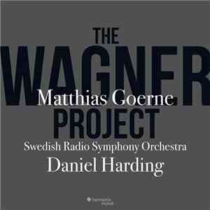 Matthias Goerne, The Swedish Radio Symphony Orchestra, Daniel Harding - The Wagner Project