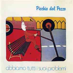 Picchio Dal Pozzo - Abbiamo Tutti I Suoi Problemi