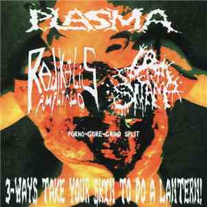 Plasma / Radikalis Amputacio / Spermswamp - 3-Ways Take Your Skin To Do A Lantern!