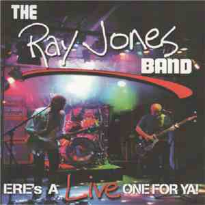 The Ray Jones Band - Ere's A Live One For Ya!