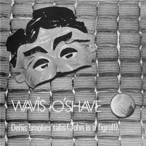 Wavis O'Shave - Deñis Smokes Täbs (John Is A Figroll).