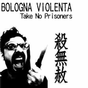 Bologna Violenta - Take No Prisoners