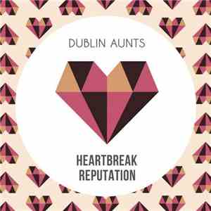 Dublin Aunts - Heartbreak Reputation