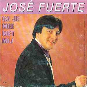 José Fuerte - Ga Je Mee Met Mij