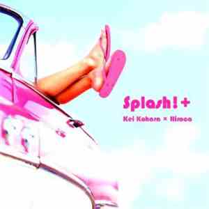 Kei Kohara + Hiroca - Splash!+