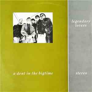 Legendary Lovers - A Dent In The Bigtime