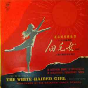 Shanghai Dance School Symphony Orchestra - Excerpts From The White-Haired Girl (A Ballet In Eight Scenes)