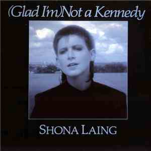Shona Laing - (Glad I'm) Not A Kennedy