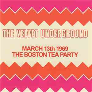 The Velvet Underground - March 13th 1969 The Boston Tea Party