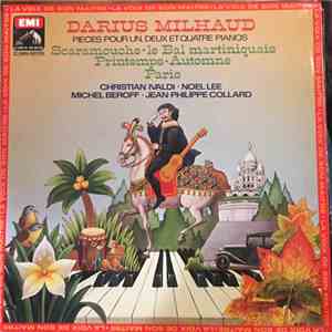 Darius Milhaud - Christian Ivaldi ∙ Noel Lee ∙ Michel Beroff ∙ Jean-Philippe Collard - Pièces Pour Un, Deux Et Quatre Pianos (Scaramouche ∙ Le Bal Martiniquais ∙ Printemps ∙ Automne ∙ Paris)