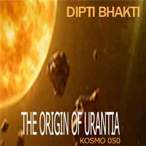 Dipti Bhakti - The Origin Of Urantia