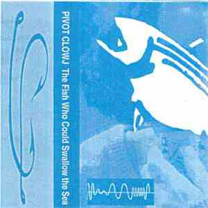 Pivot Clowj - The Fish Who Could Swallow The Sea