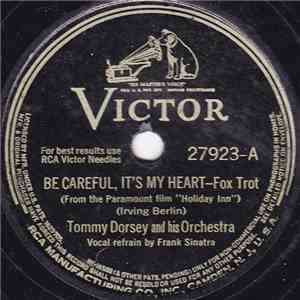 Tommy Dorsey And His Orchestra - Be Careful, It's My Heart / Take Me