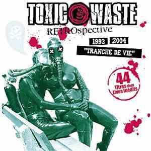Toxic Waste  - Rétrospective (1993 2004 "Tranche De Vie")