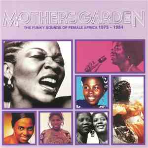 Various - Mothers' Garden The Funky Sounds Of Female Africa 1975-1984