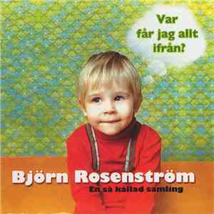 Björn Rosenström - Var Får Jag Allt Ifrån? - En Så Kallad Samling