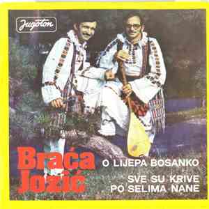 Braća Jozić - O Lijepa Bosanko / Sve Su Krive Po Selima Nane