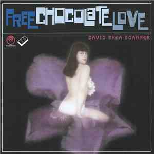 David Shea - Scanner - Free Chocolate Love