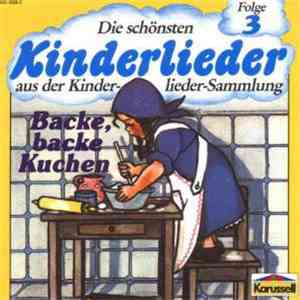 Die Klosterspatzen Hördt, Der Rheydter Kinderchor, Die Bodenseeschwalben, Die Froschkönige, Kehrwieder Kinderchor, Der Cloppenburger Kinderchor - Die Schönsten Kinderlieder Folge 3 - Backe, Backe Kuchen