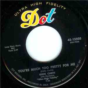 Eddie Curtis - You're Much Too Pretty For Me / Don't Cry