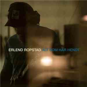 Erlend Ropstad - Alt Som Har Hendt