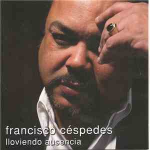 Francisco Céspedes - Lloviendo Ausencia