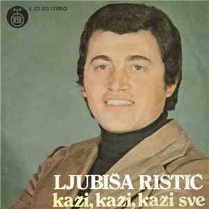 Ljubiša Ristić  - Kaži, Kaži, Kaži Sve