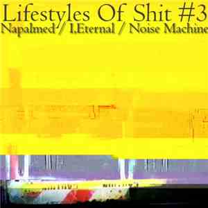 Napalmed / I,Eternal / Noise Machine  - Lifestyles Of Shit #3