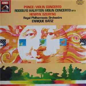 Ponce, Rodolfo Halffter, Henryk Szeryng, The Royal Philharmonic Orchestra, Enrique Batiz - Violin Concerto / Violin Concerto Op.11