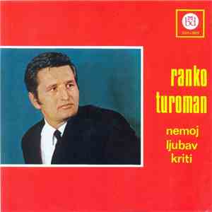 Ranko Turoman - Nemoj Ljubav Kriti