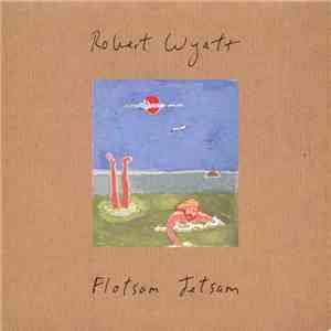 Robert Wyatt - Flotsam Jetsam