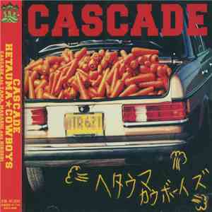 Cascade  - ヘタウマカウボーイズ