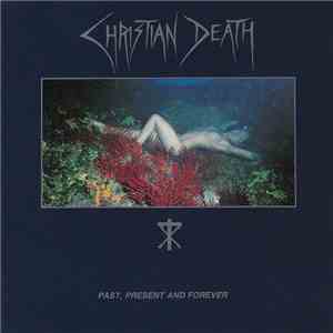 Christian Death - Past, Present And Forever