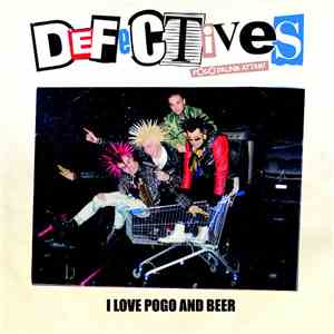 Defectives - I Love Pogo And Beer