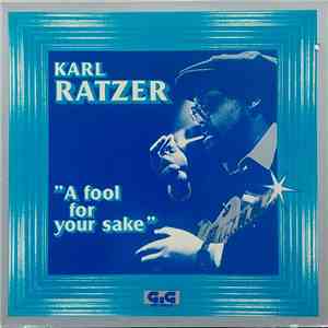 Karl Ratzer - A Fool For Your Sake
