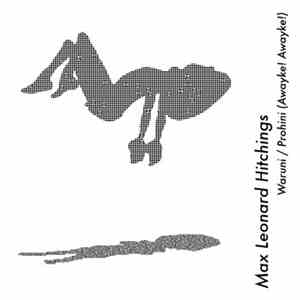 Max Leonard Hitchings - Waruni / Prohini (Awayke! Awayke!)