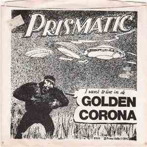 Prismatic - I Want To Live In De Golden Corona