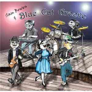 Samuel Bowen, Blue Cat Groove - Sam Bowen & Blue Cat Groove