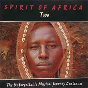 Spirit Of Africa - Two: The Unforgettable Musical Journey Continues