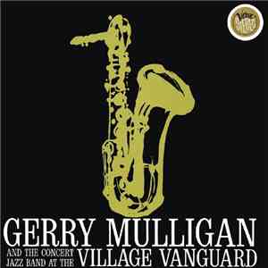 Gerry Mulligan And The Concert Jazz Band - At The Village Vanguard