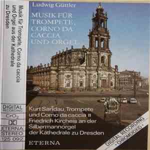 Ludwig Güttler, Kurt Sandau, Friedrich Kircheis - Musik Für Trompete, Corno Da Caccia Und Orgel