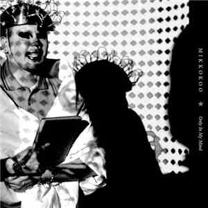 Mikkokoo - Only In My Mind