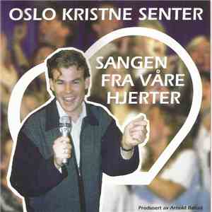 Oslo Kristne Senter - Sangen Fra Våre Hjerter