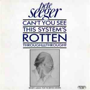Pete Seeger - Can't You See This System's Rotten Through And Through?