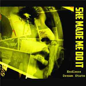 She Made Me Do It - Endless Dream State