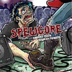 Spewgore - Chipped Teeth Broken Fingers
